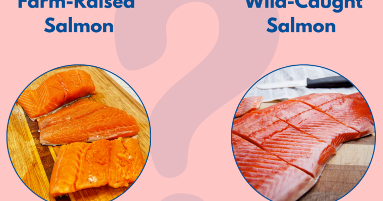 Farm-Raised Salmon vs. Wild-Caught Salmon